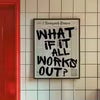 WHAT IF IT WORKS - ART